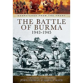 The battle of Burma, 1943-1945 : from Kohima and Imphal through to Victory