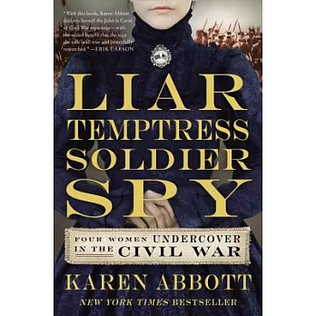 Liar, temptress, soldier, spy four women undercover in the Civil War