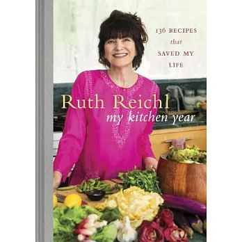 My kitchen year : 136 recipes that saved my life /