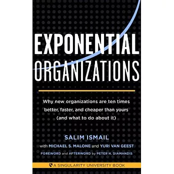 Exponential organizations :  why new organizations are ten times better, faster, and cheaper than yours (and what to do about it) /