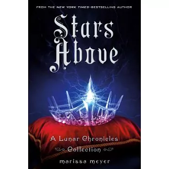 Stars above : a Lunar Chronicles collection