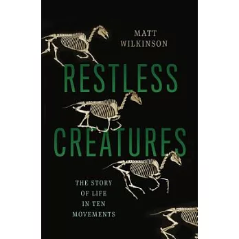 Restless creatures  : the story of life in ten movements