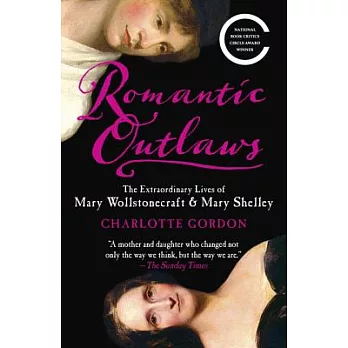 Romantic outlaws the extraordinary lives of Mary Wollstonecraft & Mary Shelley