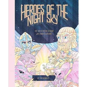 Heroes of the night sky  : the Greek myths behind the constellations