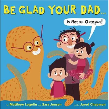 Be glad your dad ... is not an octopus! /