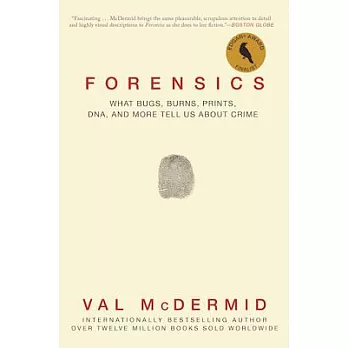 Forensics : what bugs, burns, prints, dna, and more tell us about crime /