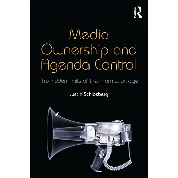 Media ownership and agenda control : the hidden limits of the information age