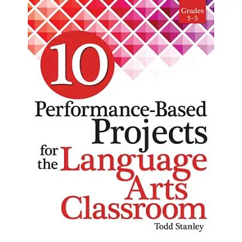 10 performance-based projects for the language arts classroom : grades 3-5 /