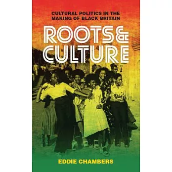 Roots and culture : cultural politics in the making of black Britain