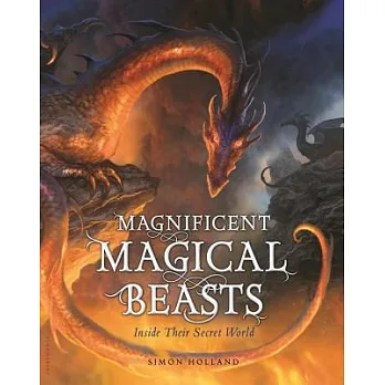 Magnificent magical beasts  : inside their secret world