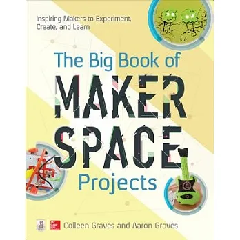 The big book of makerspace projects : inspiring makers to experiment, create, and learn