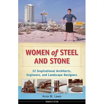 Women of steel and stone : 22 inspirational architects, engineers, and landscape designers /