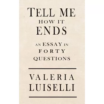 Tell me how it ends : an essay in forty questions /