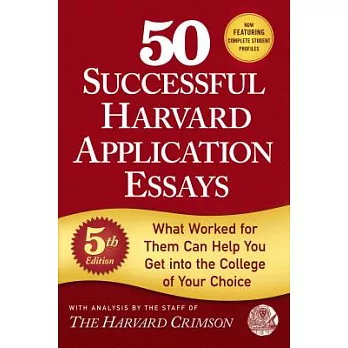 50 successful Harvard application essays : what worked for them can help you get into the college of your choice /