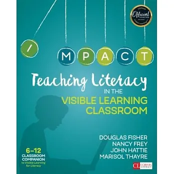 Teaching literacy in the visible learning classroom : 6-12 classroom companion to Visibile Learning for Literacy /