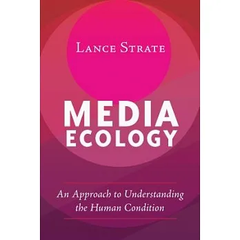 Media ecology : an approach to understanding the human condition