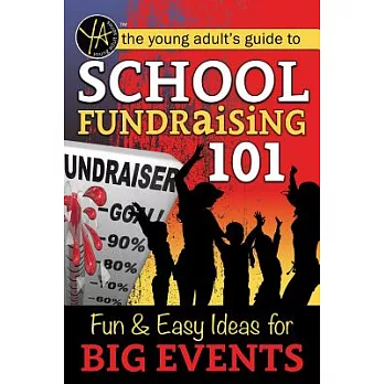 The young adults guide to ... school fundraising 101 : fun & easy ideas for big events /