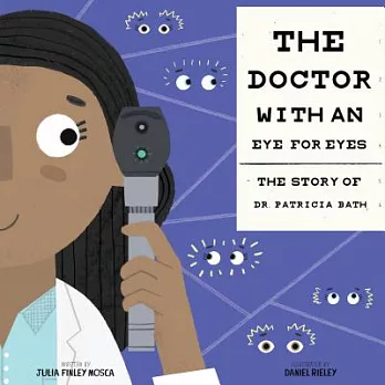 The doctor with an eye for eyes : the story of Dr. Patricia Bath