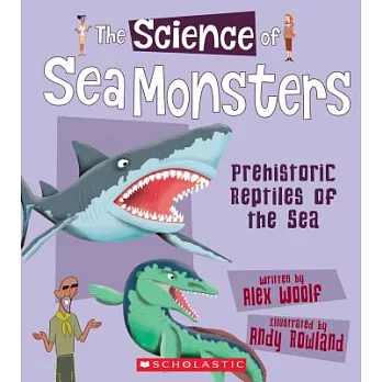 The science of sea monsters : prehistoric reptiles of the sea /