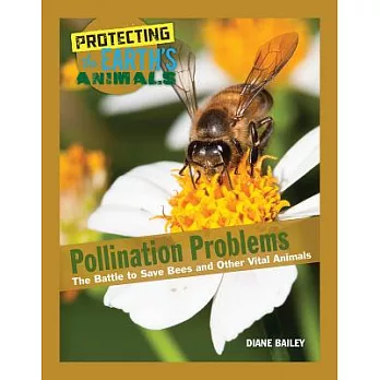 Pollination problems : the battle to save bees and other vital animals /