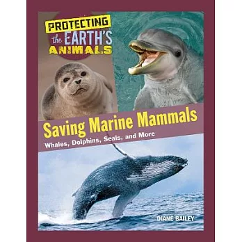 Saving marine mammals : whales, dolphins, seals, and more /