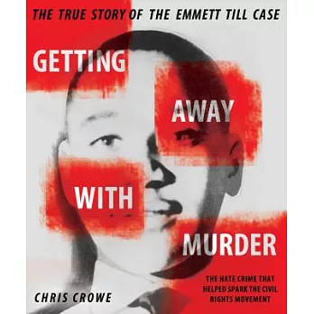 Getting away with murder : the true story of the Emmett Till case /