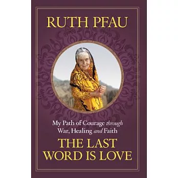 The last word is love : adventure, medicine, war, and God