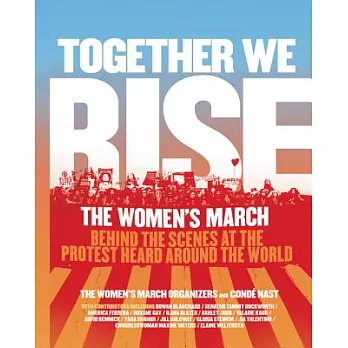 Together we rise :  behind the scenes at the protest heard around the world /