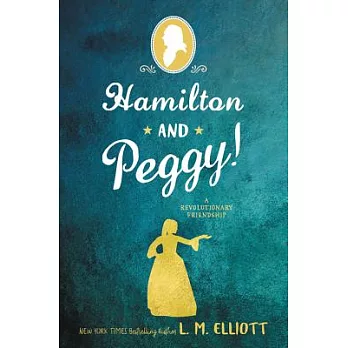 Hamilton and Peggy! : a revolutionary friendship /
