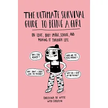 The ultimate survival guide to being a girl : on love, body image, school, and making it through life /