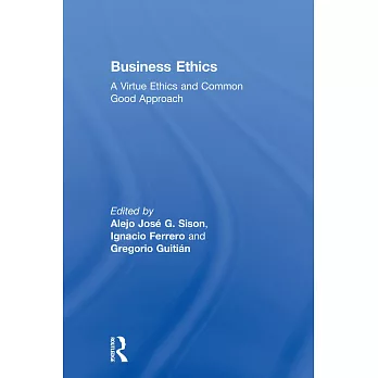 Business ethics : a virtue ethics and common good approach