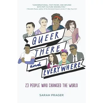 Queer, there, and everywhere : 23 people who changed the world /