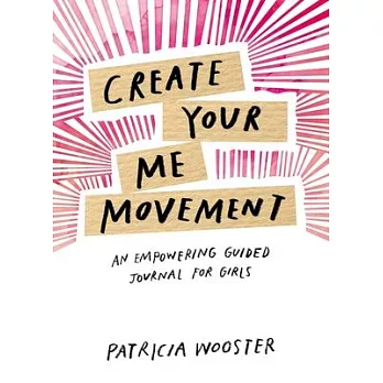 Create your me movement : an empowering guided journal for girls /