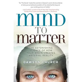 Mind to matter : the astonishing science of how your brain creates material reality
