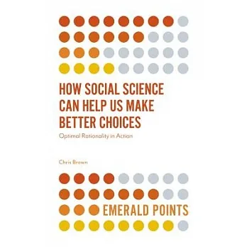 How social science can help us make better choices : optimal rationality in action