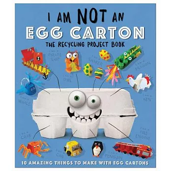 I am not an egg carton : the recycling project book : 10 amazing things to make with egg cartons!