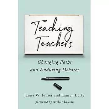 Teaching teachers : changing paths and enduring debates