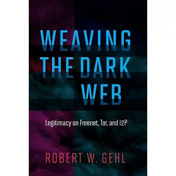 Weaving the dark web : legitimacy on Freenet, Tor, and I2P