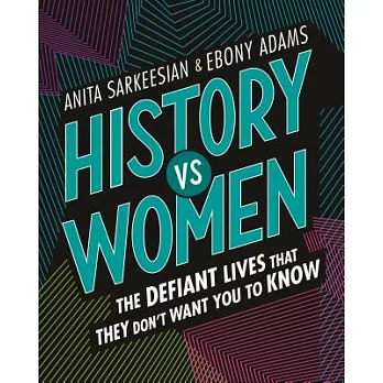 History vs women : the defiant lives that they don