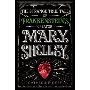 Mary Shelley : the strange, true tale of Frankenstein