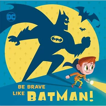 Be brave like Batman!