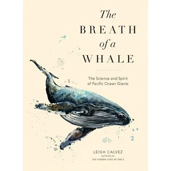 The breath of a whale : the science and spirit of Pacific Ocean giants /