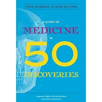 A story of medicine in 50 discoveries /