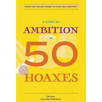 A History of Ambition in 50 Hoaxes /