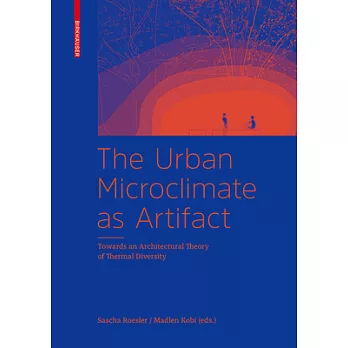The urban microclimate as artifact :  towards an architectural theory of thermal diversity /