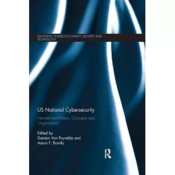 US national cybersecurity:international politics, concepts and organization