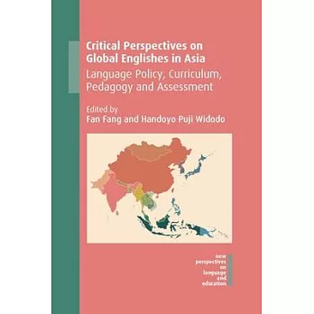 Critical perspectives on Global Englishes in Asia : language policy, curriculum, pedagogy and assessment