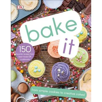 Bake it : 150 favorite recipes from best-loved DK cookbooks.