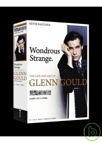 驚豔顧爾德 :  品味鋼琴巨擘的生命與藝術 = Wondrous strange: The life and art of Glenn Gould /