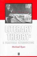 Literary theory : a practical introduction : readings of William Shakespeare, King Lear, Henry James, "The Aspern papers," Elizabeth Bishop, The complete poems 1927-1979, Toni Morrison, The bluest eye